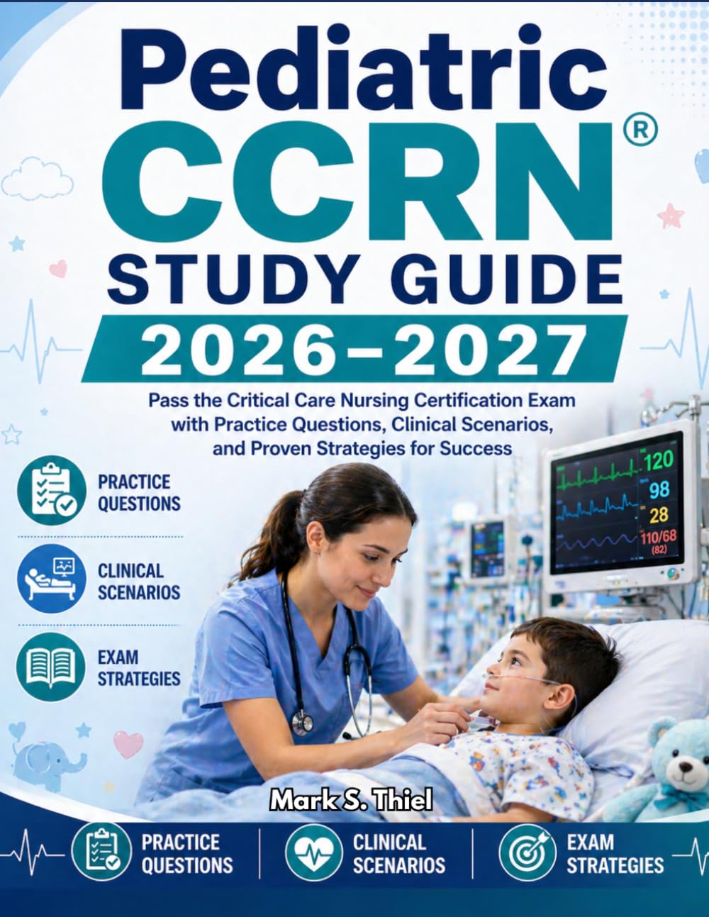 Pediatric CCRN® Certification Review study guide 2026-2027: Pass the Critical Care Nursing Certification Exam with Practice Questions, Clinical Scenarios, and Proven Strategies for Success