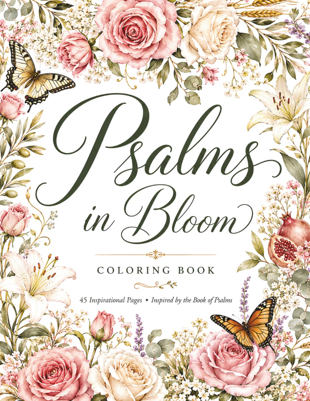 Psalms in Bloom: 45 Inspirational Christian Coloring Pages for Adults | Hand-Lettered Scripture Art from the Book of Psalms | Botanical Illustrations, Bible Verse Designs for Women and Men