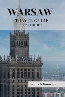 WARSAW TRAVEL GUIDE 2024 EDITION : "Warsaw Wonders: Your Passport to Poland's Capital in 2024" (Frank K Knowles Destination Guide)