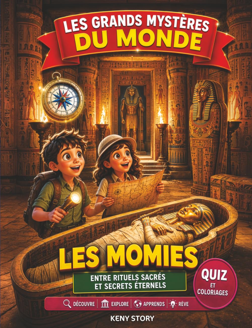Les Momies: La vraie histoire derrière le mystère : Égypte ancienne, pharaons, momification, sarcophages, pyramides, hiéroglyphes, quiz et coloriages pour enfants
