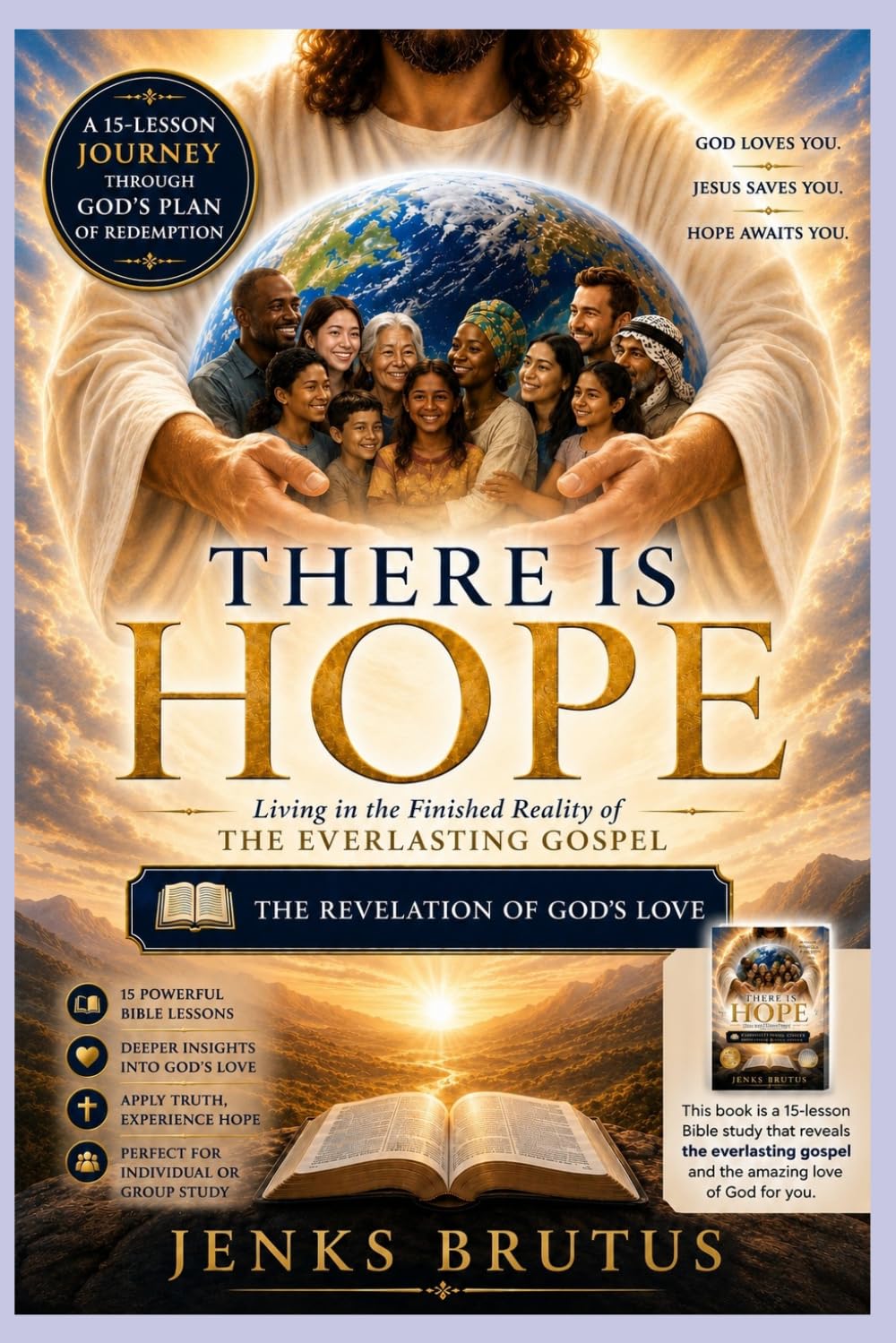 THERE IS HOPE Living in the Finished Reality of the Everlasting Gospel: The Revelation of God's Love