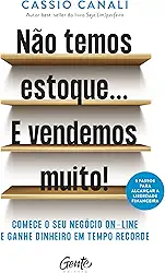 Não temos estoque... E vendemos muito!: Comece o seu negócio online e ganhe dinheiro em tempo recorde
