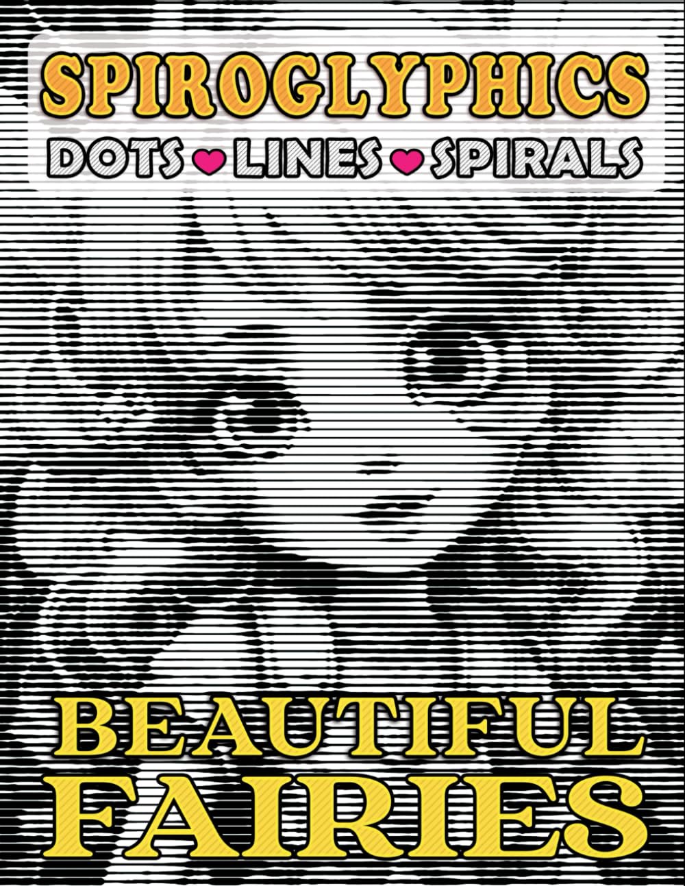 Spiroglyphics Dots Lines Spirals Beautiful Fairies: One Color Coloring Book to Unveil Hidden Pictures of Enchanting Fairies, Great Gift for Relaxation ... (Spiroglyphics One Color Coloring Books)
