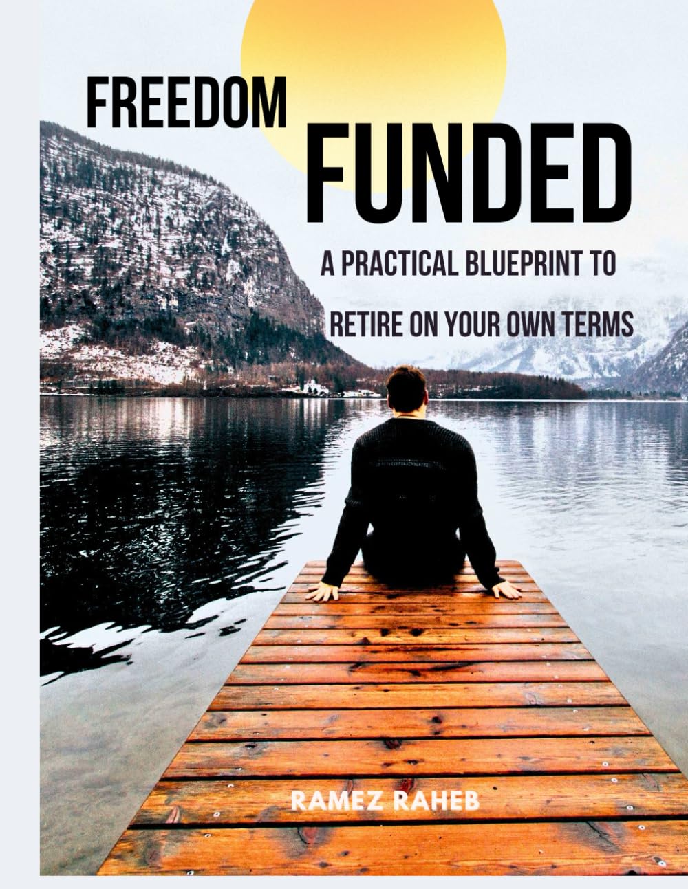FREEDOM FUNDED: A Practical Blueprint to Retire on Your Own Terms: A Step-by-Step System to Build Wealth, Eliminate Taxes Legally and achieving financial freedom