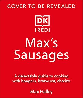 Cooking with Sausages: Delicious Recipes for Bratwurst, Chipolatas, Chorizo & More