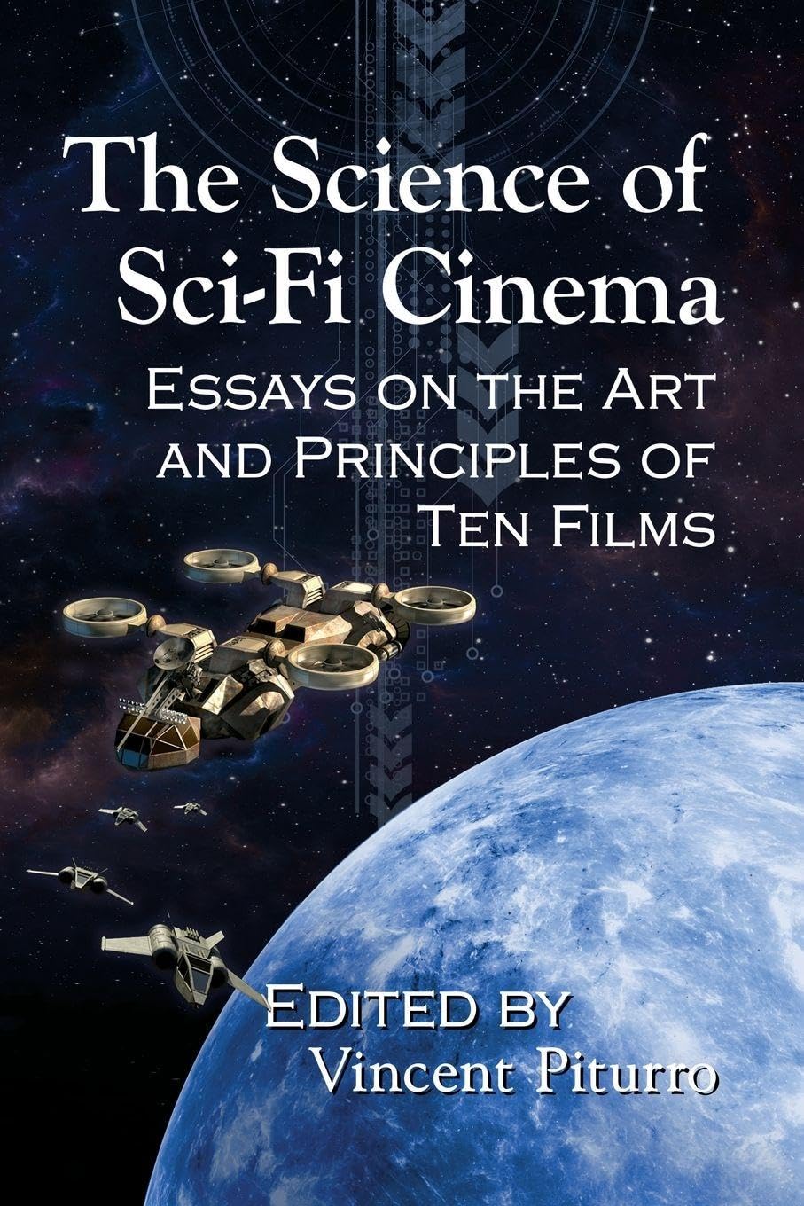 The Science of Sci-Fi Cinema: Essays on the Art and Principles of Ten Films