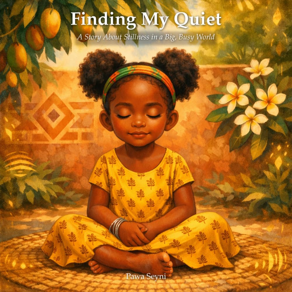 Finding My Quiet: A Story About Stillness in a Big, Busy World (Pawa Seyni Bedtime & Wisdom)