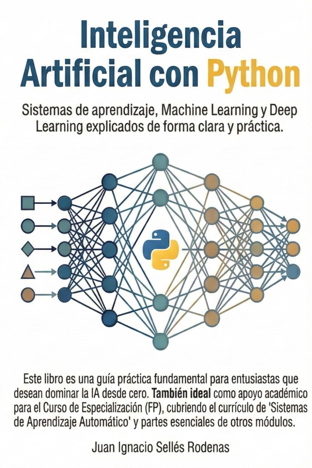 INTELIGENCIA ARTIFICIAL CON PYTHON: Sistemas de aprendizaje, Machine Learning y Deep Learning explicados de forma clara y práctica. (Spanish Edition)