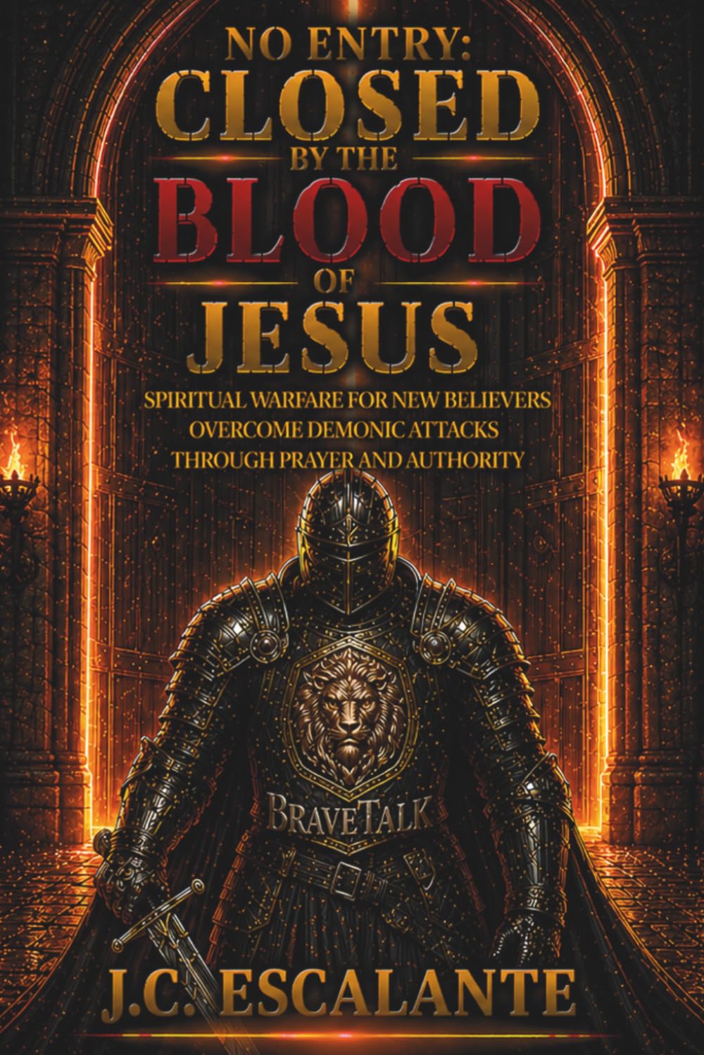 NO ENTRY CLOSED BY THE BLOOD OF JESUS: Spiritual Warfare for New Believers - Overcome Demonic Attacks Through Prayer and Authority