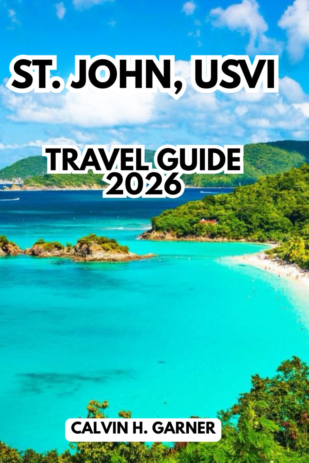 St. John, Usvi Travel Guide 2026: Your Complete Guide to Beaches, Snorkeling, National Park Trails, Island Cuisine, and Practical Tips for Exploring the US Virgin Islands