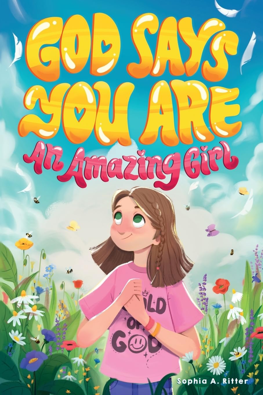 God Says You Are An Amazing Girl: An Inspiring Christian Book for Kids to Nurture Faith, Confidence, and Inner Strength