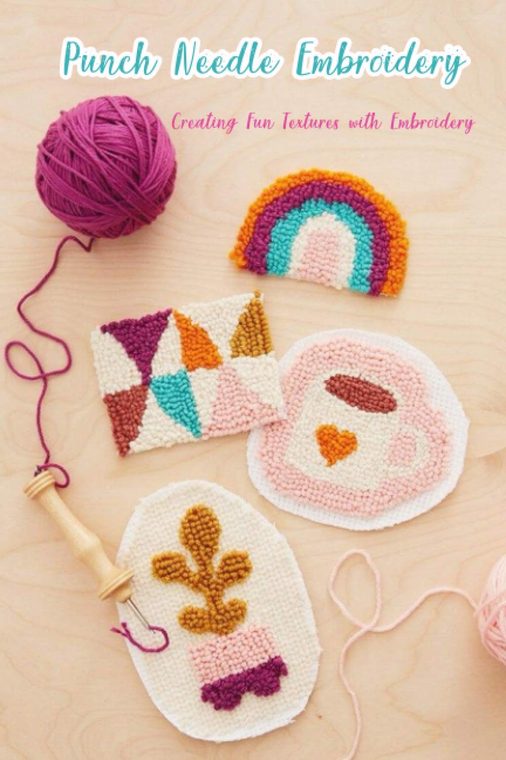 Punch Needle Embroidery: Creating Fun Textures with Embroidery: Embroidery Book