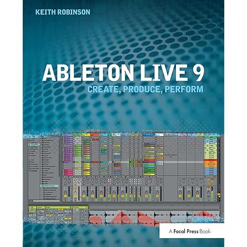 Ableton Live 9: Create, Produce, Perform