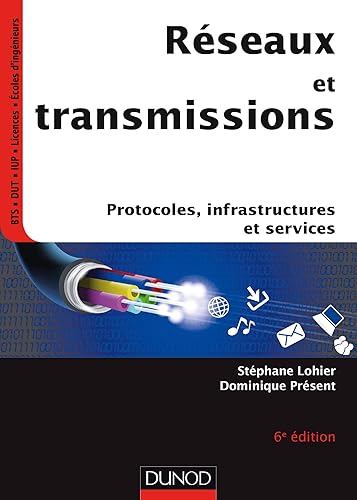 Réseaux et transmissions - 6e ed - Protocoles, infrastructures et services: Protocoles, infrastructures et services