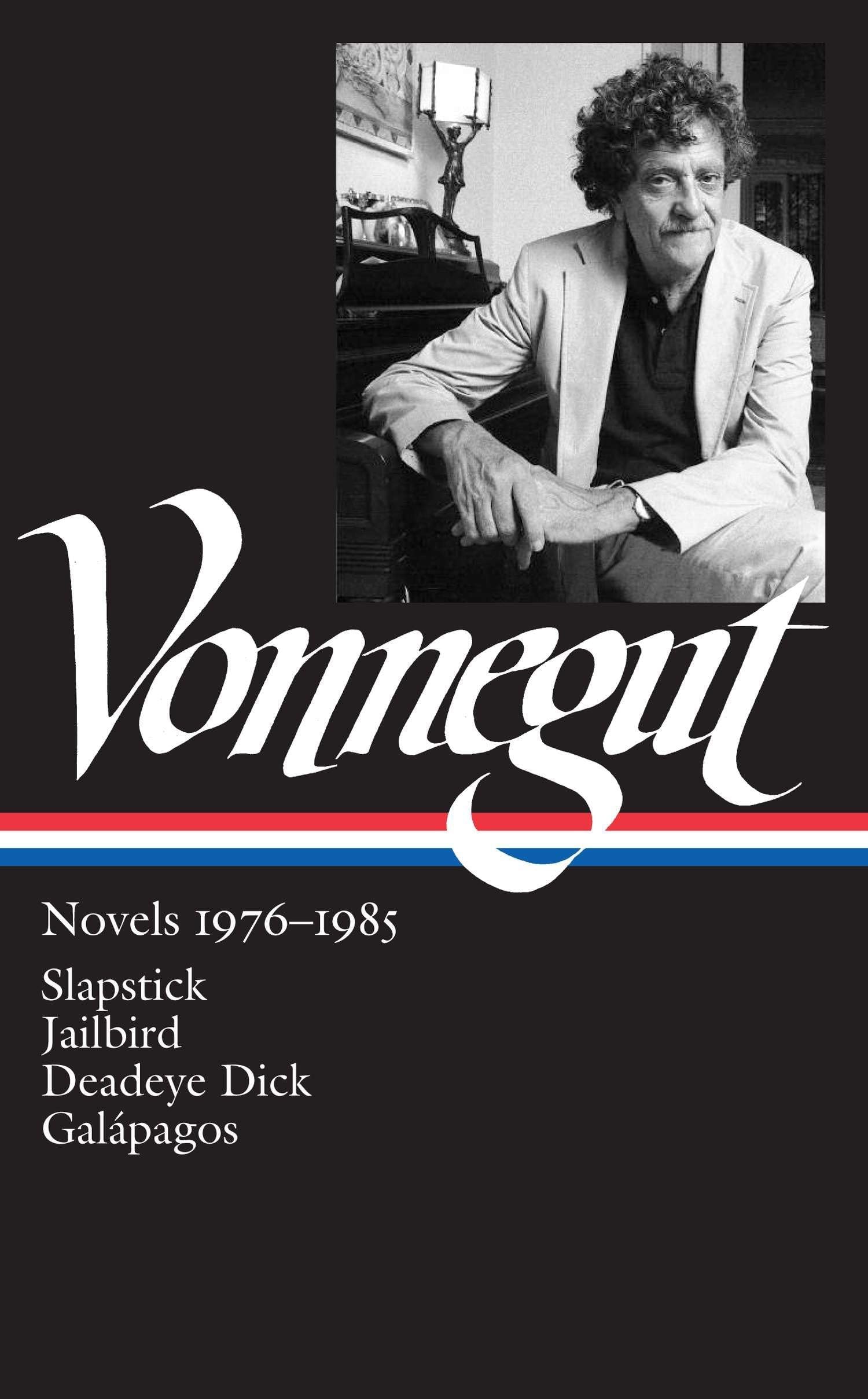 Kurt Vonnegut: Novels 1976-1985 (LOA #252): Slapstick / Jailbird / Deadeye Dick / Galรกpagos (Library of America Kurt Vonnegut Edition)