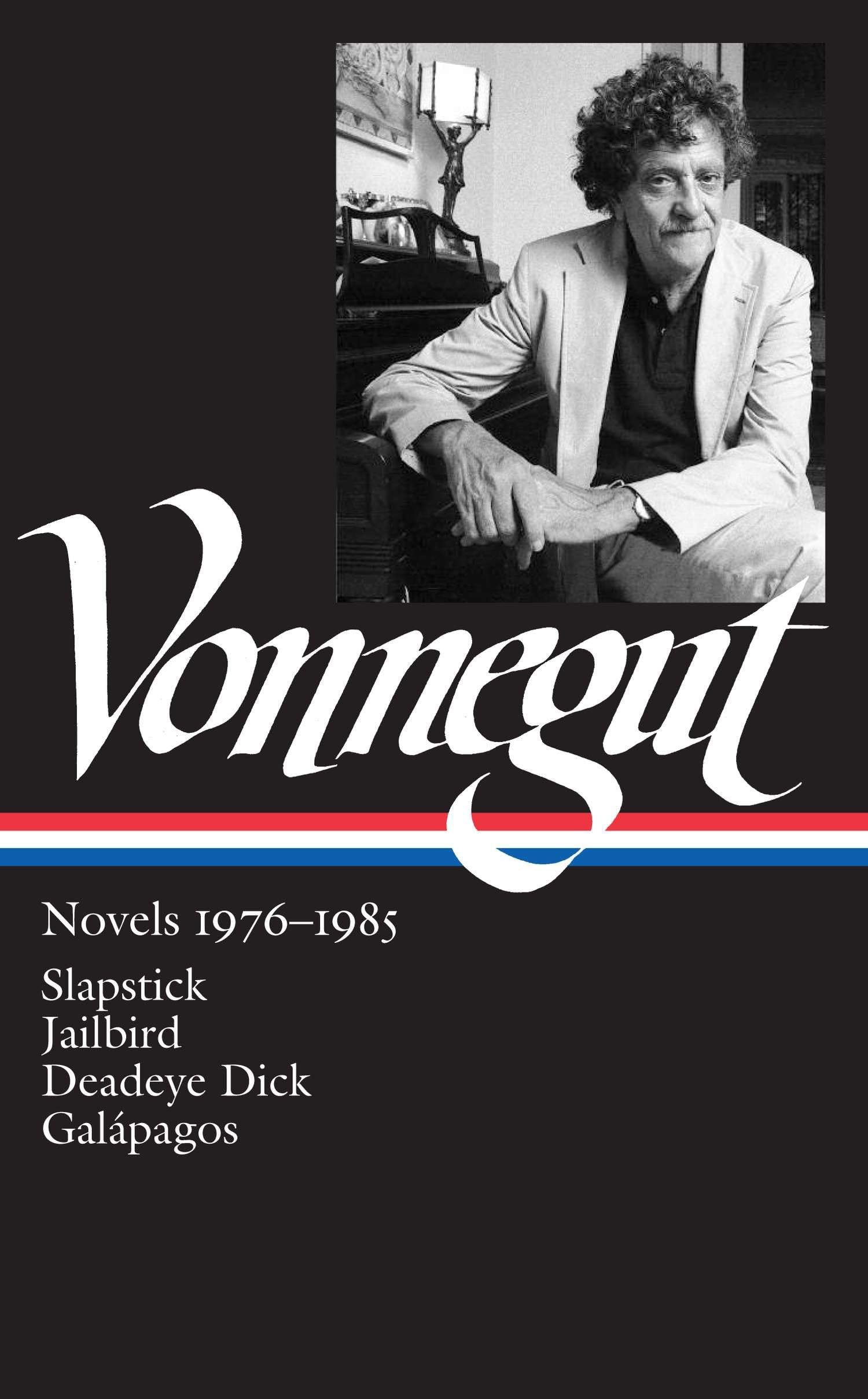 Kurt Vonnegut: Novels 1976-1985 (LOA #252): Slapstick / Jailbird / Deadeye Dick / Galápagos (Library of America Kurt Vonnegut Edition)