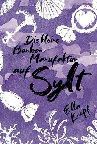 Die kleine Bonbon-Manufaktur auf Sylt: Mein kleines Stück vom Glück (Liebe auf Sylt) (German Edition)