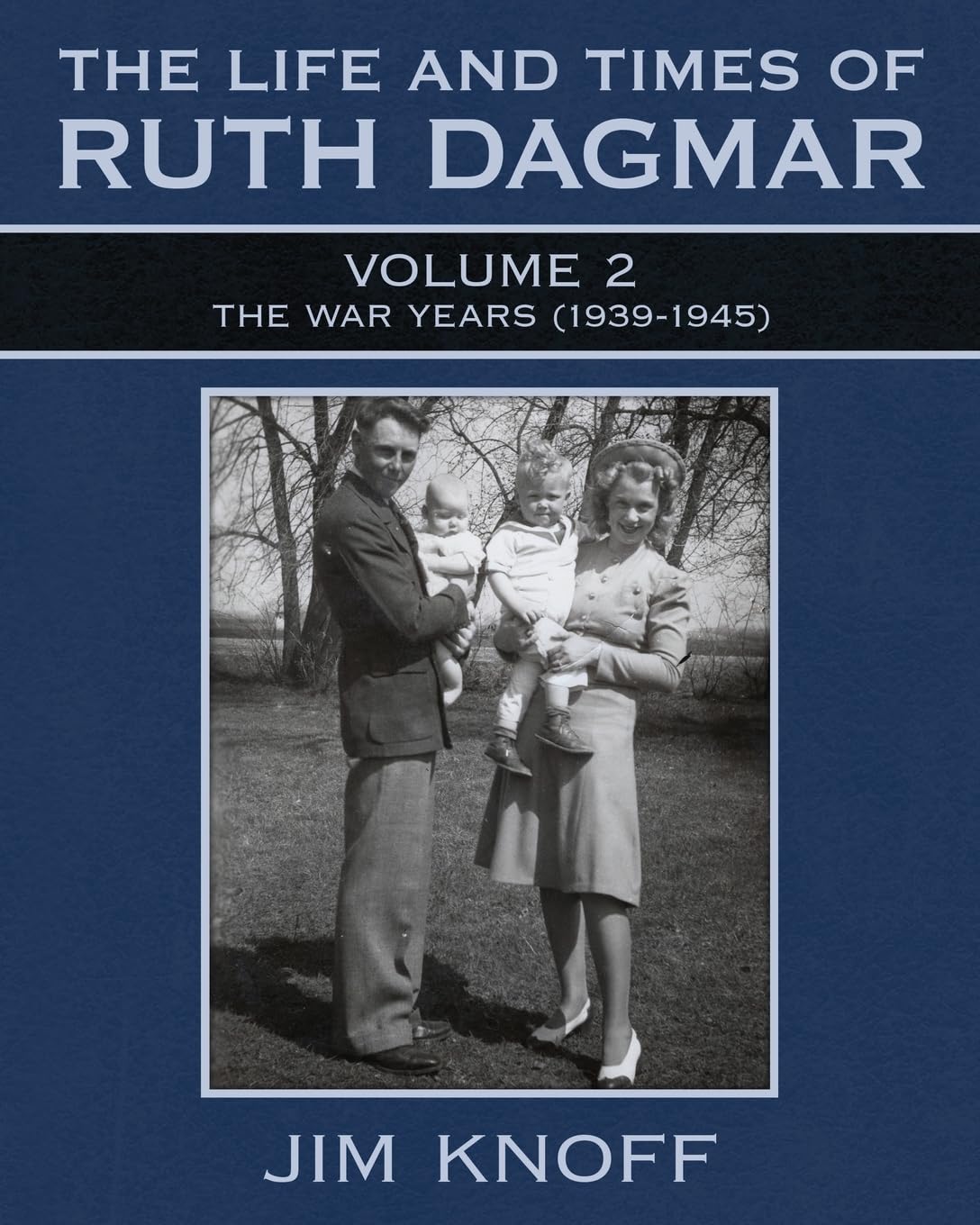 The Life and Times of Ruth Dagmar: Volume 2—The War Years (1939-1945)