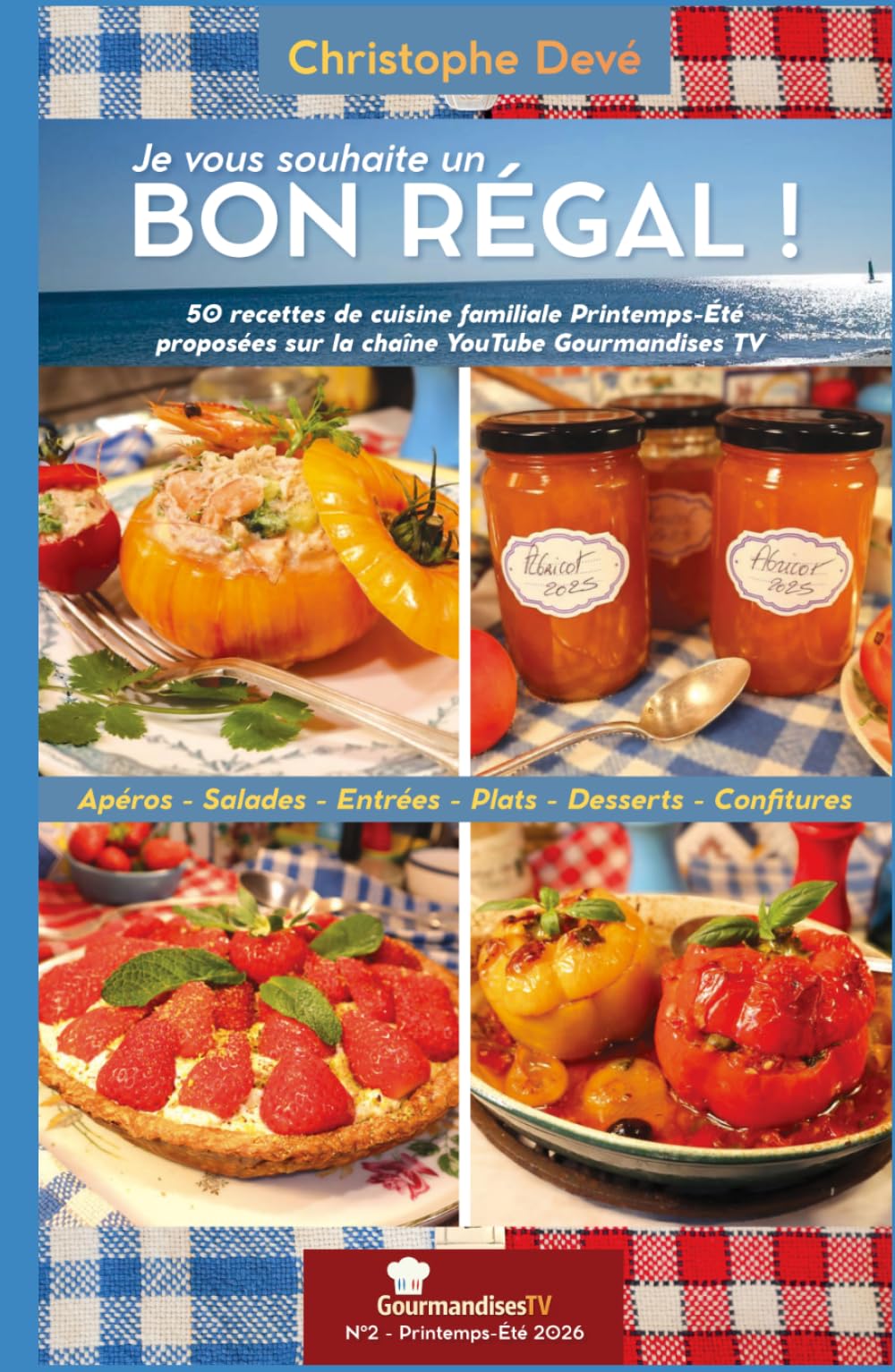 Je vous souhaite un BON RÉGAL - N°2: Par Christophe Devé - Gourmandises TV - 50 recettes printemps-été 2026