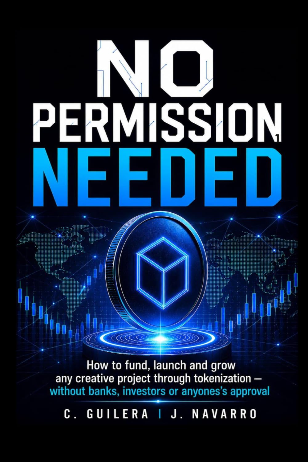 NO PERMISSION NEEDED 1: How to fund, launch and grow any creative project through tokenization — without banks, investors or anyones’s approval.