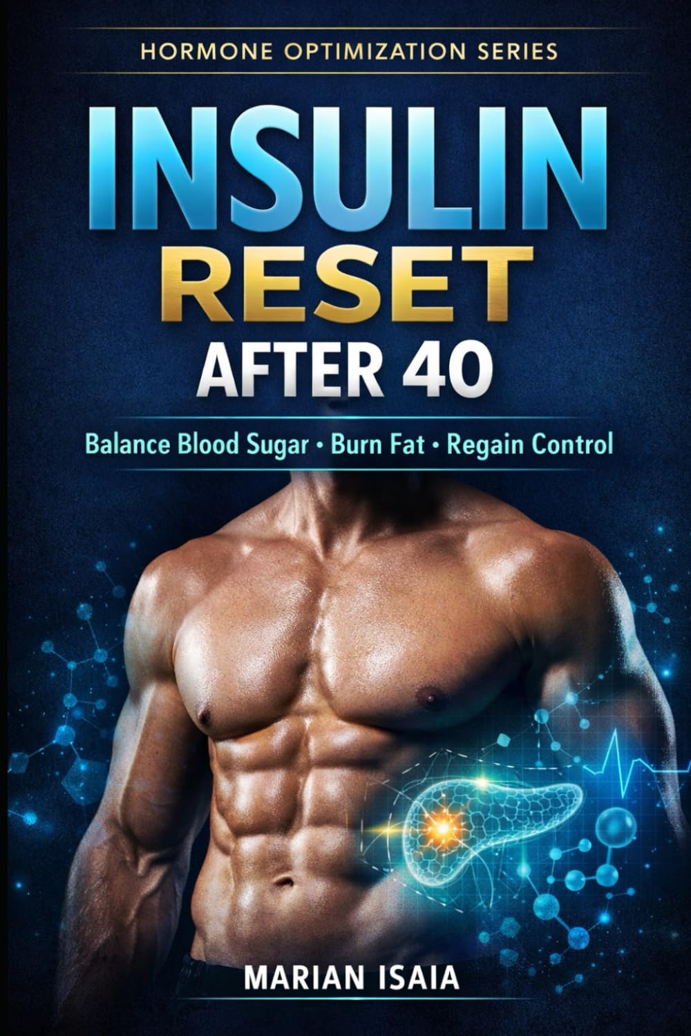 Insulin Reset After 40: Restore Insulin Sensitivity, Burn Visceral Fat & Reclaim Metabolic Control (Hormone Optimization)