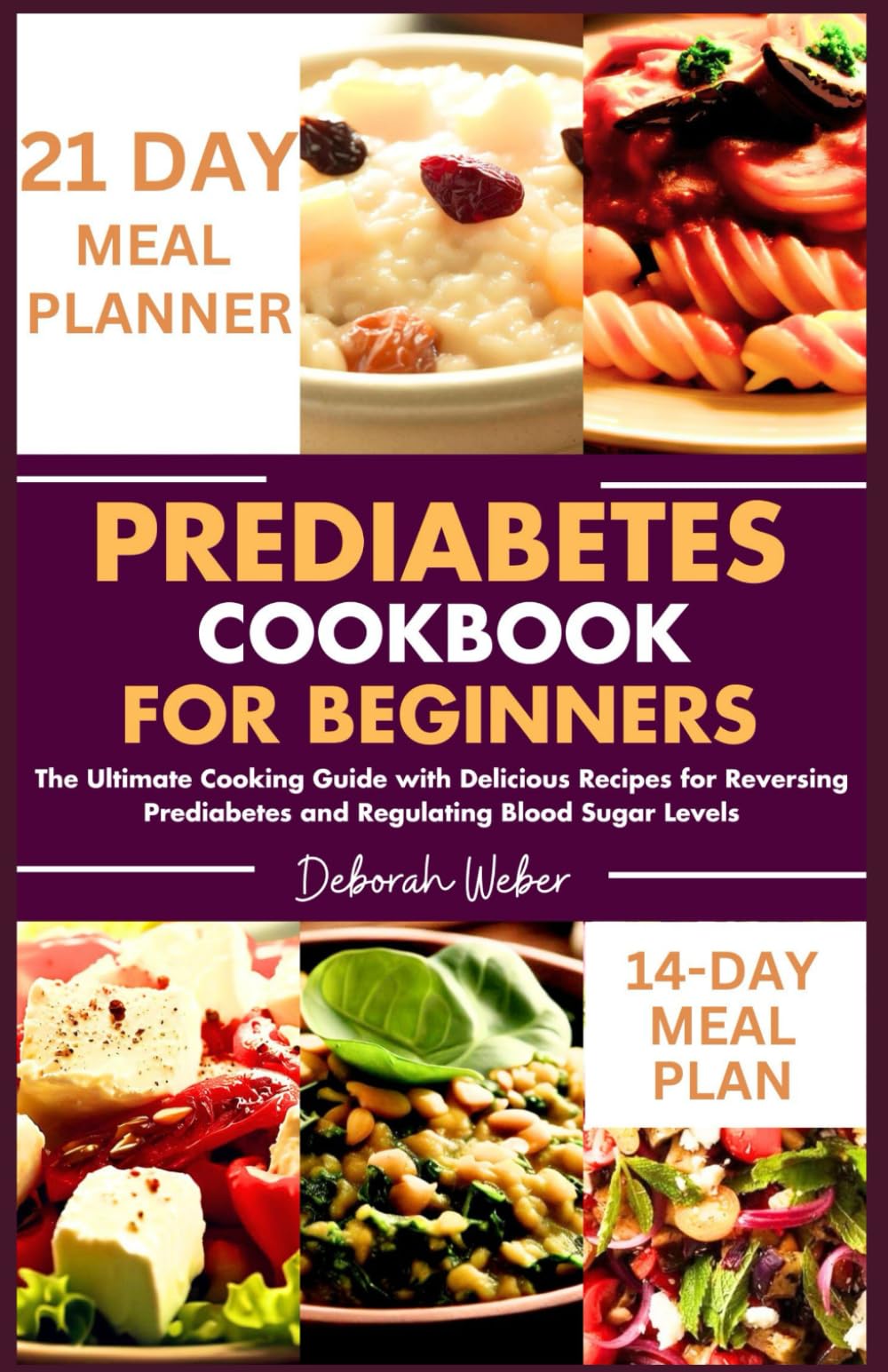 Prediabetes Cookbook for Beginners: The Ultimate Cooking Guide With Delicious Recipes For Reversing Prediabetes and Regulating Blood Sugar Levels