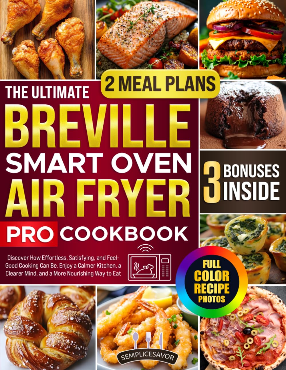 The Ultimate Breville Smart Oven Air Fryer Pro Cookbook: Discover How Effortless, Satisfying, and Feel- Good Cooking Can Be. Enjoy a Calmer Kitchen, a Clearer Mind, and a More Nourishing Way to Eat