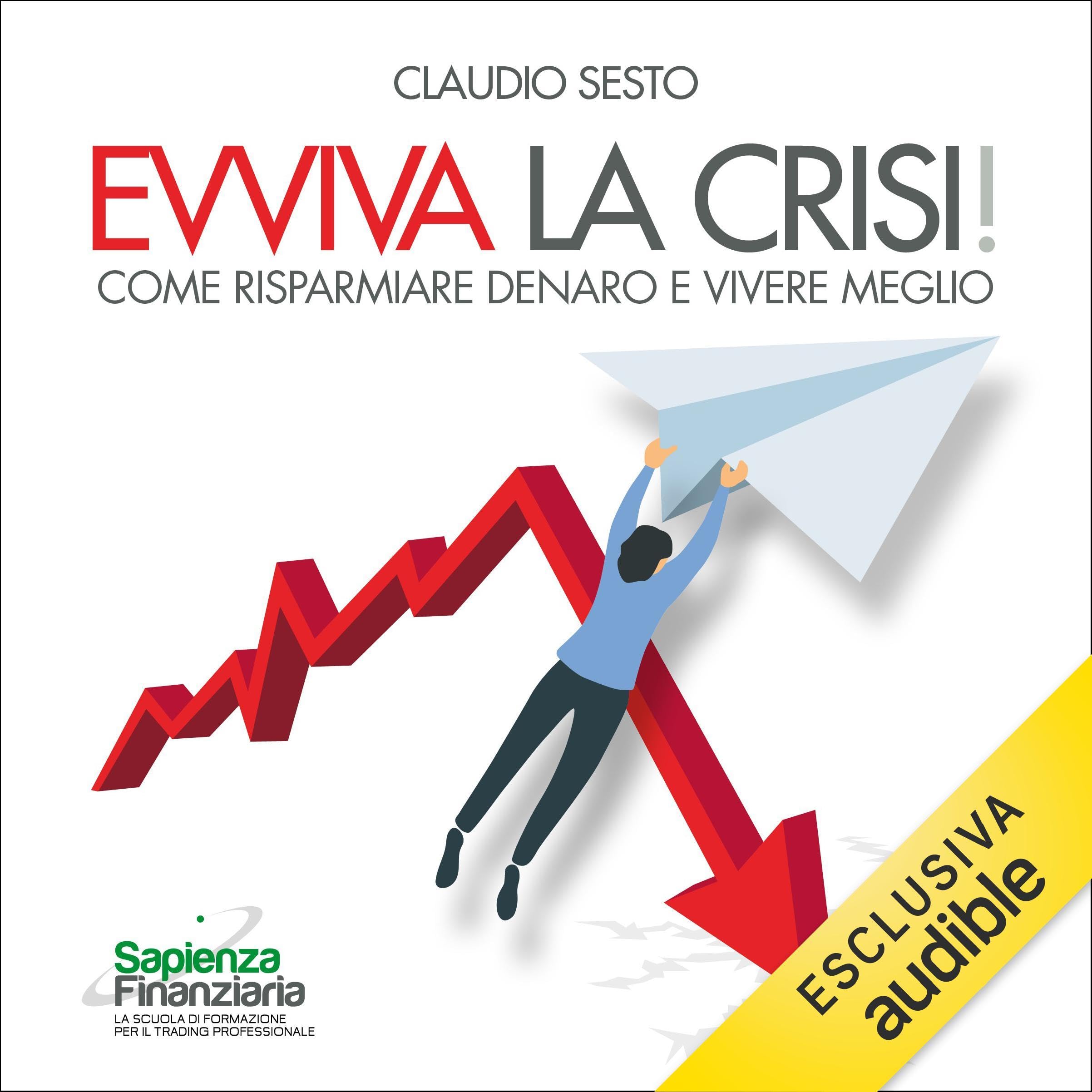 Evviva la Crisi!: Come risparmiare denaro e vivere meglio
