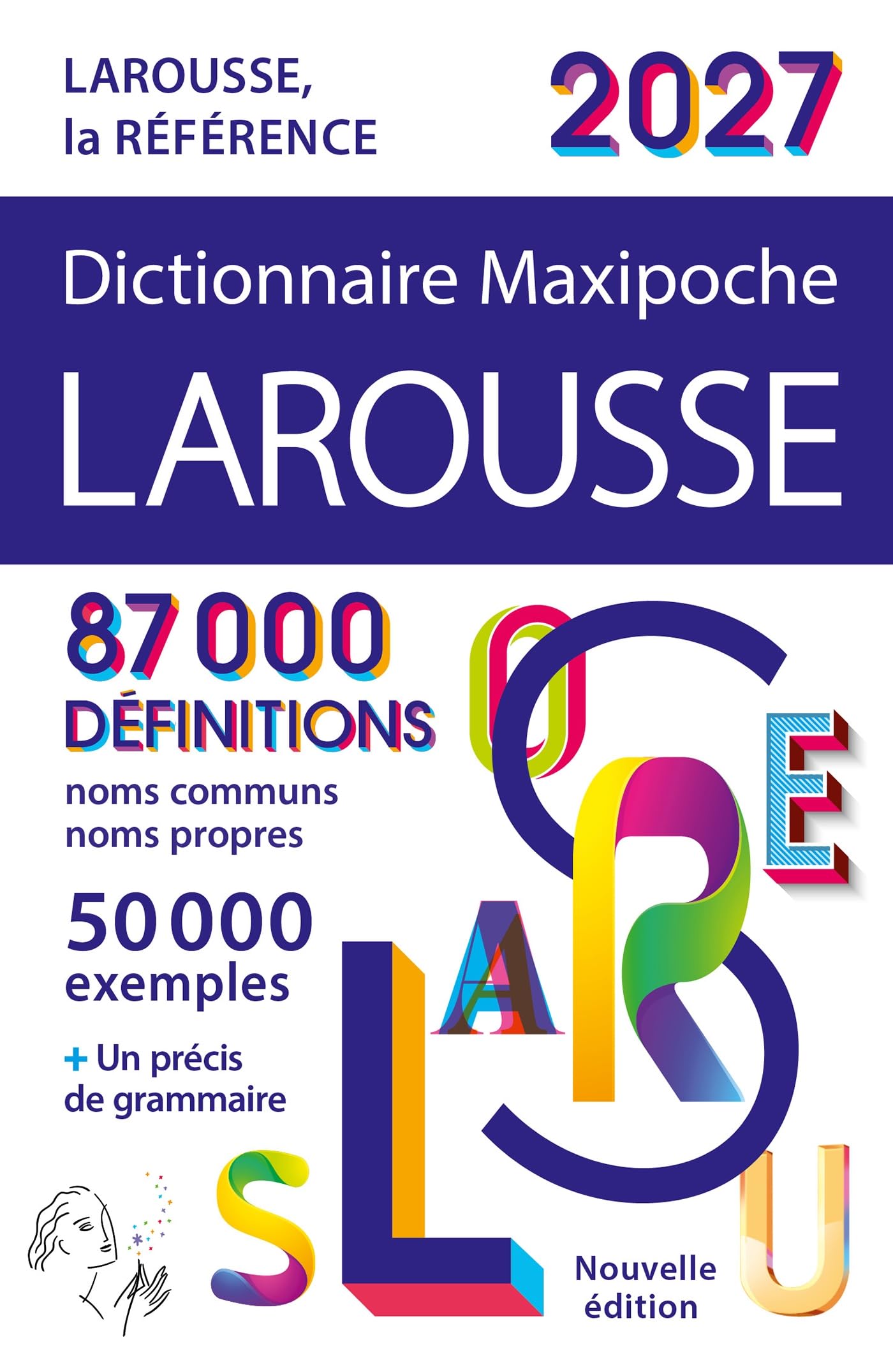 Dictionnaire Larousse Maxipoche 2027: 87.000 Définitions, noms communs, noms propres - 50.000 examples et Un précis de grammaire