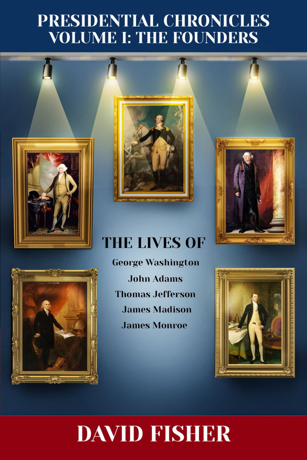 Sponsored Ad - Presidential Chronicles Volume I: The Founders: The Lives of: George Washington, John Adams, Thomas Jefferson, James Madison, and James Monroe