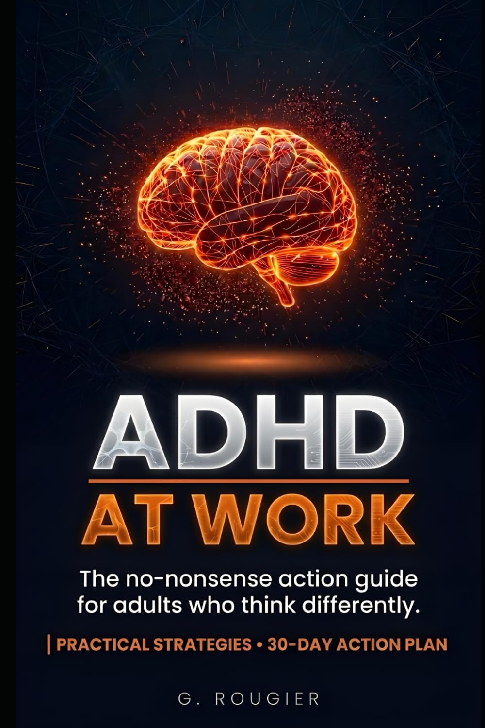 ADHD AT WORK: Stop Surviving, Start Thriving: The No-Nonsense System for Adults Who Think Differently