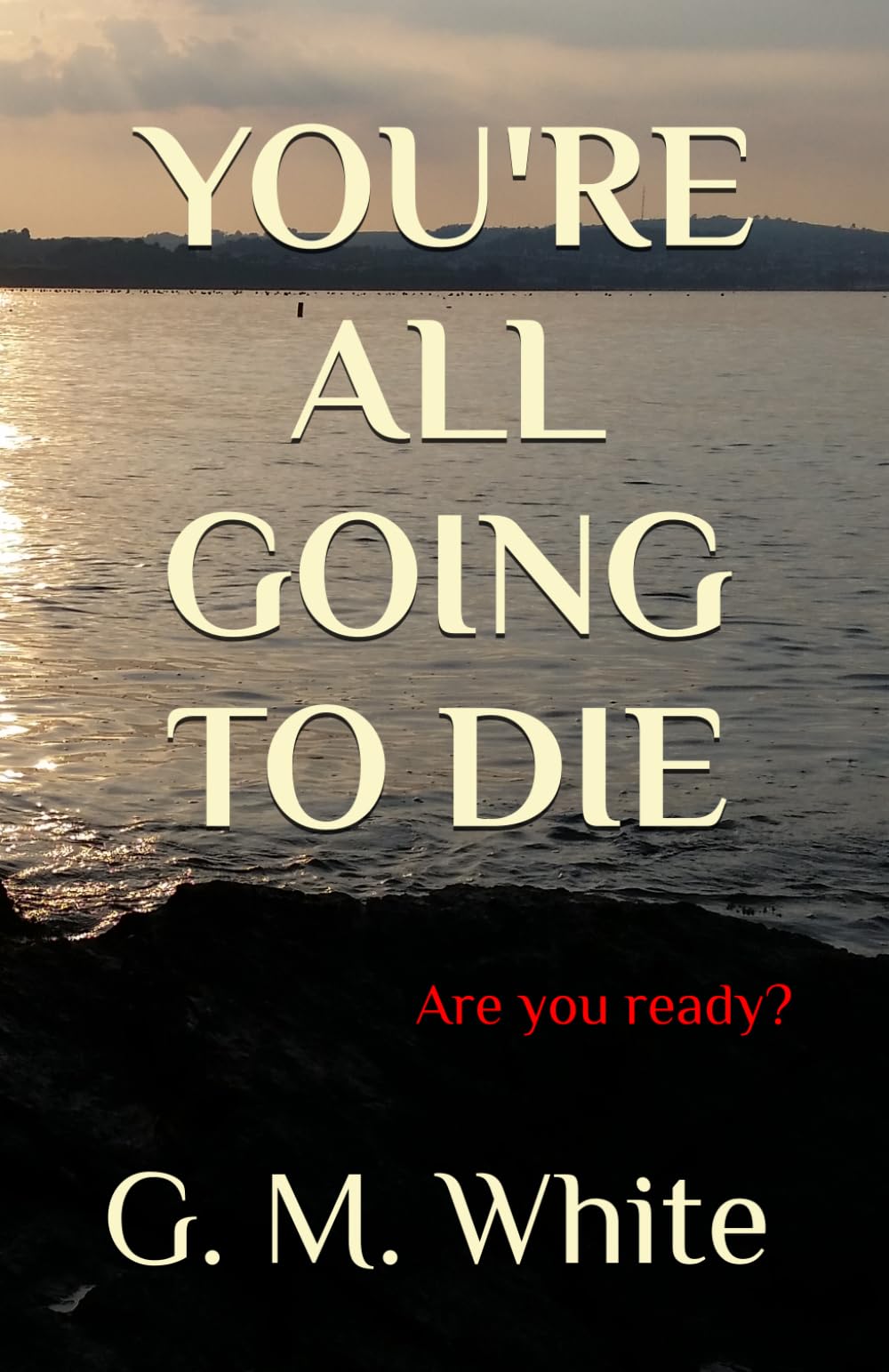 You're all going to die