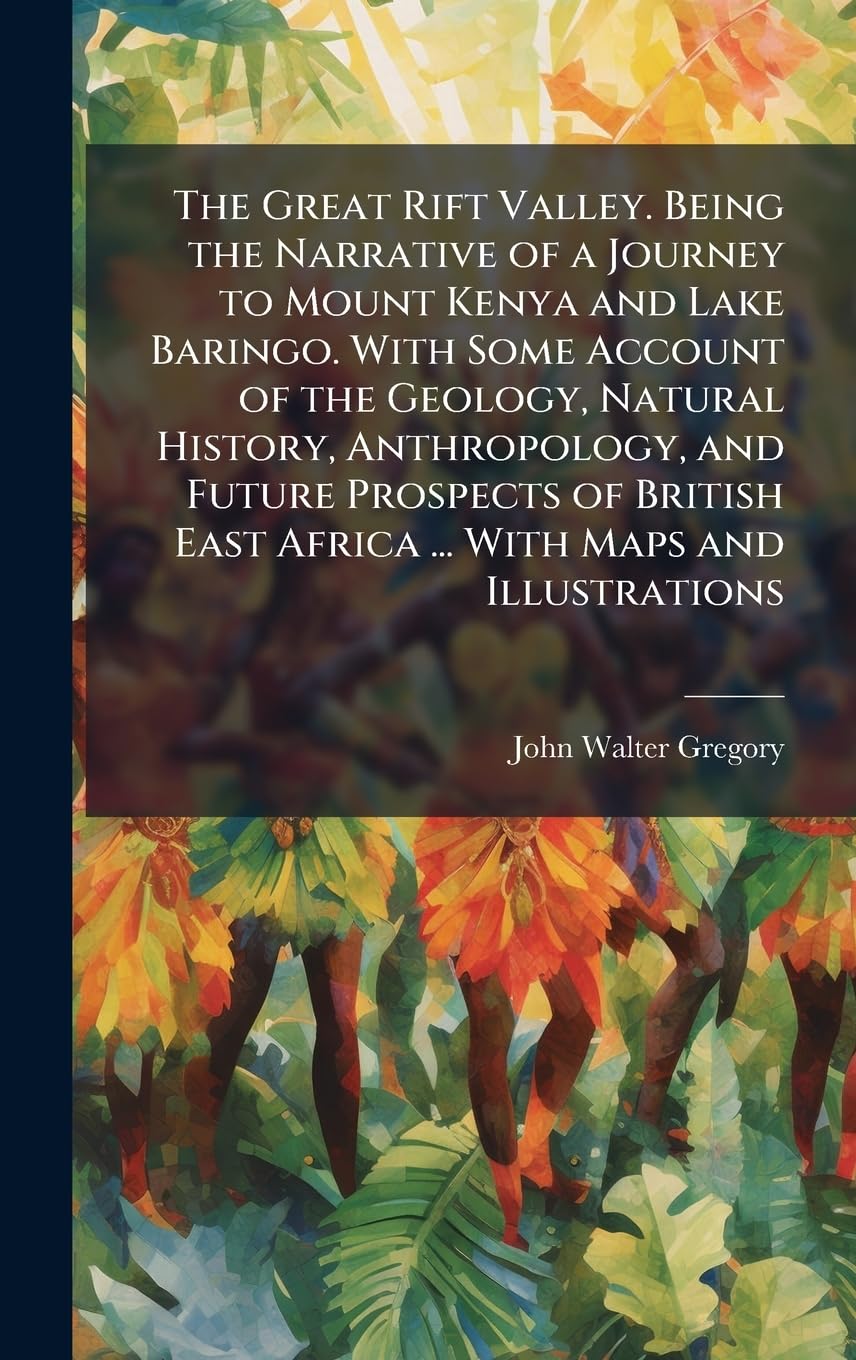 The Great Rift Valley. Being the Narrative of a Journey to Mount Kenya and Lake Baringo. With Some Account of the Geology, Natural History, ... East Africa ... With Maps and Illustrations