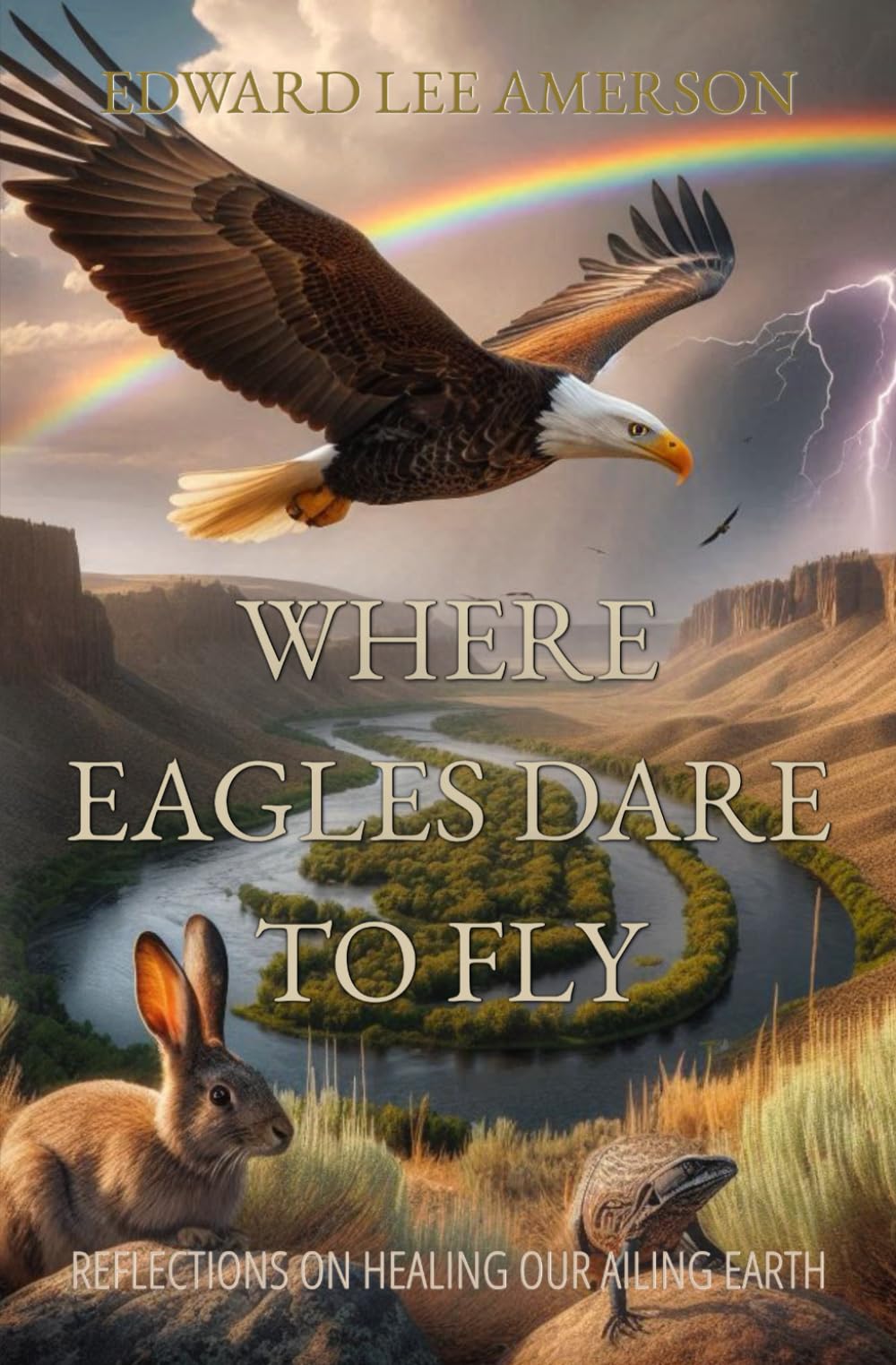 WHERE EAGLES DARE TO FLY: REFLECTIONS ON HEALING OUR AILING EARTH