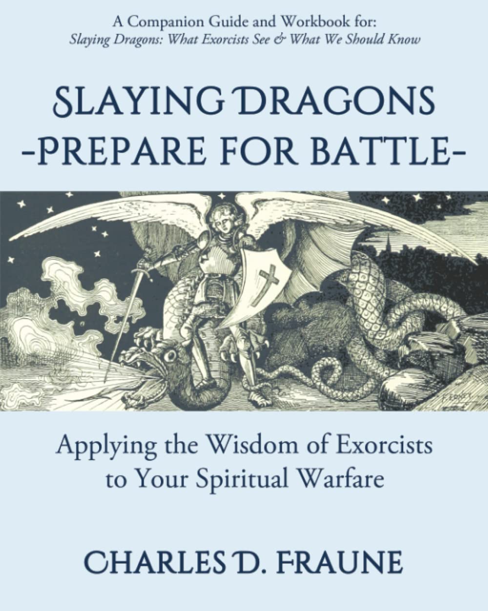 Slaying Dragons - Prepare for Battle: Applying the Wisdom of Exorcists to Your Spiritual Warfare