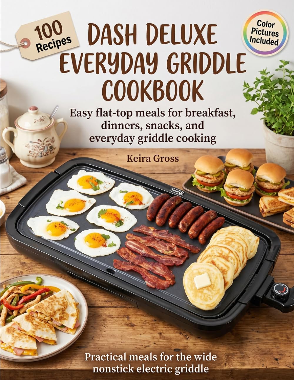 Dash Deluxe Everyday Griddle Cookbook: Easy Flat-Top Recipes for Breakfasts, Burgers, Chicken, Seafood, Sandwiches, Vegetables, Party Bites, and Family Meals