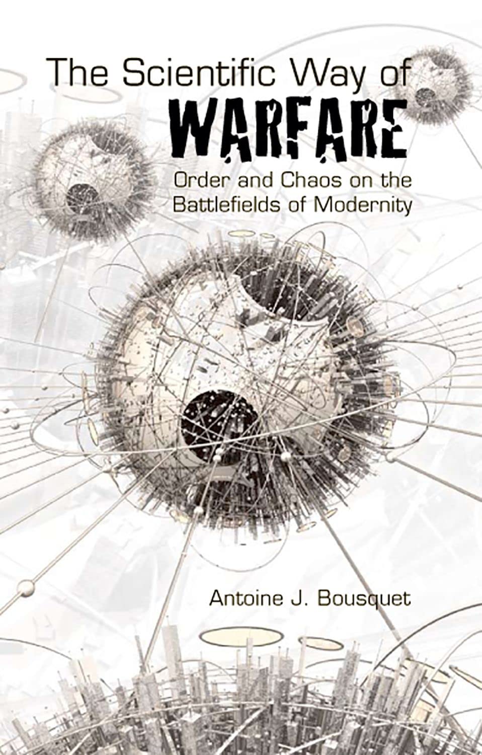 The Scientific Way of Warfare: Order and Chaos on the Battlefields of Modernity