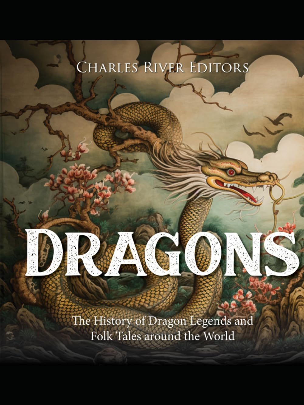 Dragons: The History of Dragon Legends and Folk Tales around the World