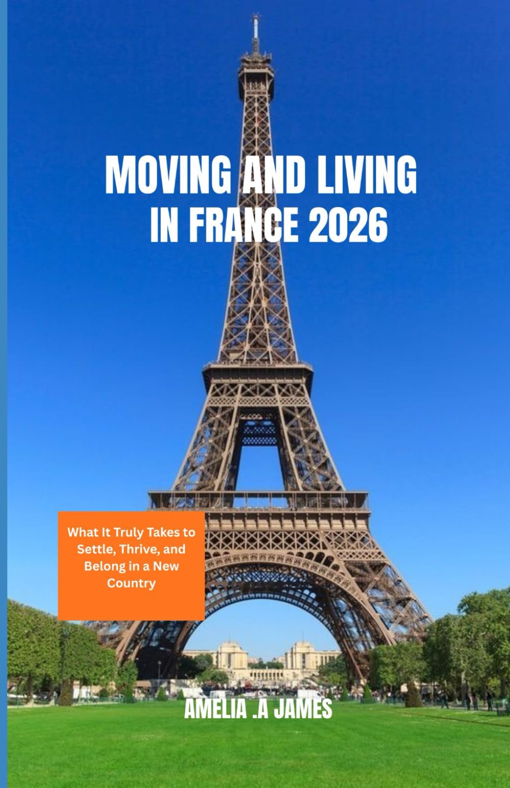 MOVING AND LIVING IN FRANCE 2026: What It Truly Takes to Settle, Thrive, and Belong in a New Country