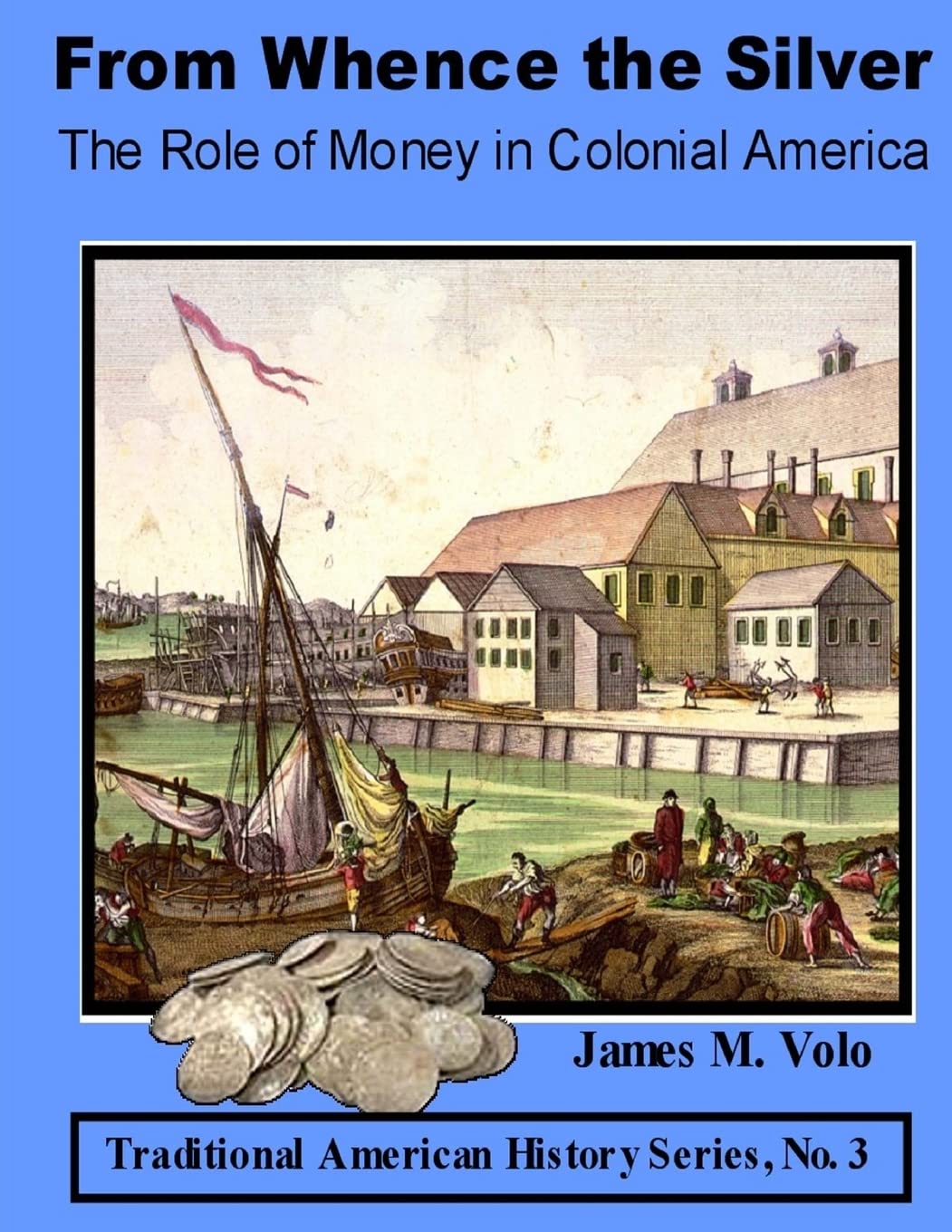 From Whence the Silver, The Role of Money in Colonial America (Traditional American History)