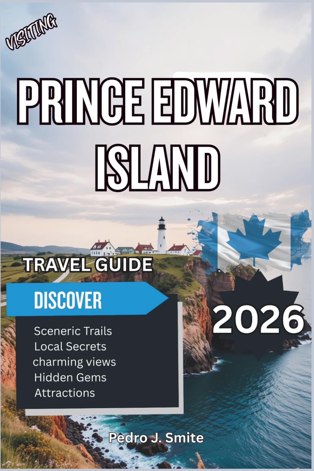 Prince Edward Island Travel Guide 2026: Scenic Drives, Red-Sand Beaches, Seafood Trails, and Anne of Green Gables Adventures in Canada’s Coastal Paradise