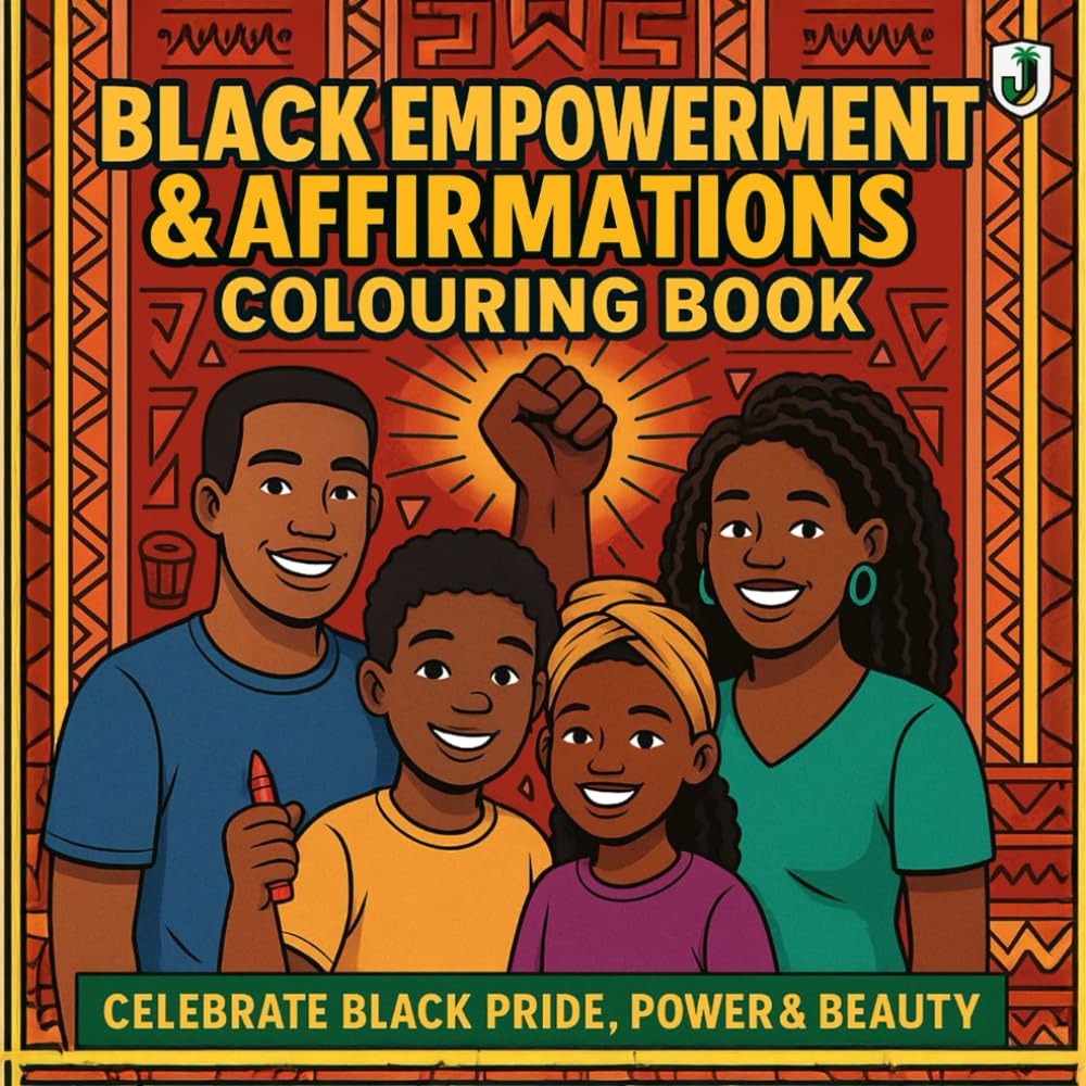 Black Empowerment & Affirmation Colouring Book: Inspiring and Uplifting Pages That Celebrate Black Pride, Power, Beauty & Strength