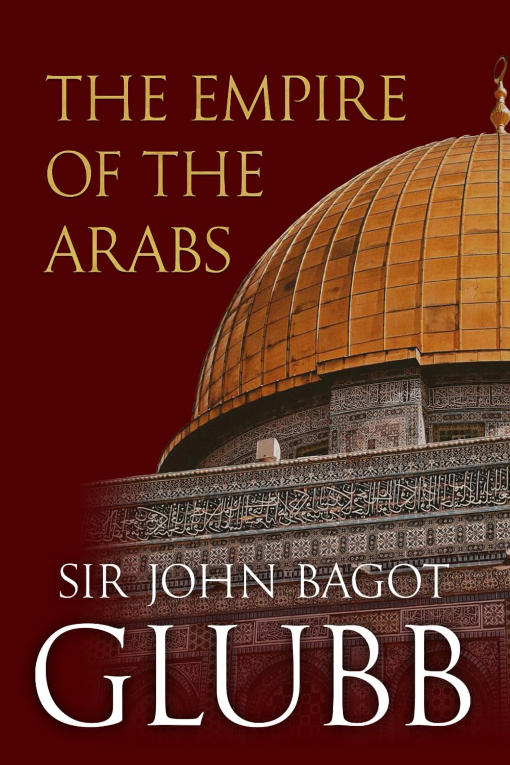 The Empire of the Arabs (John Bagot Glubb's Great Arab History)      Paperback – June 9, 2025