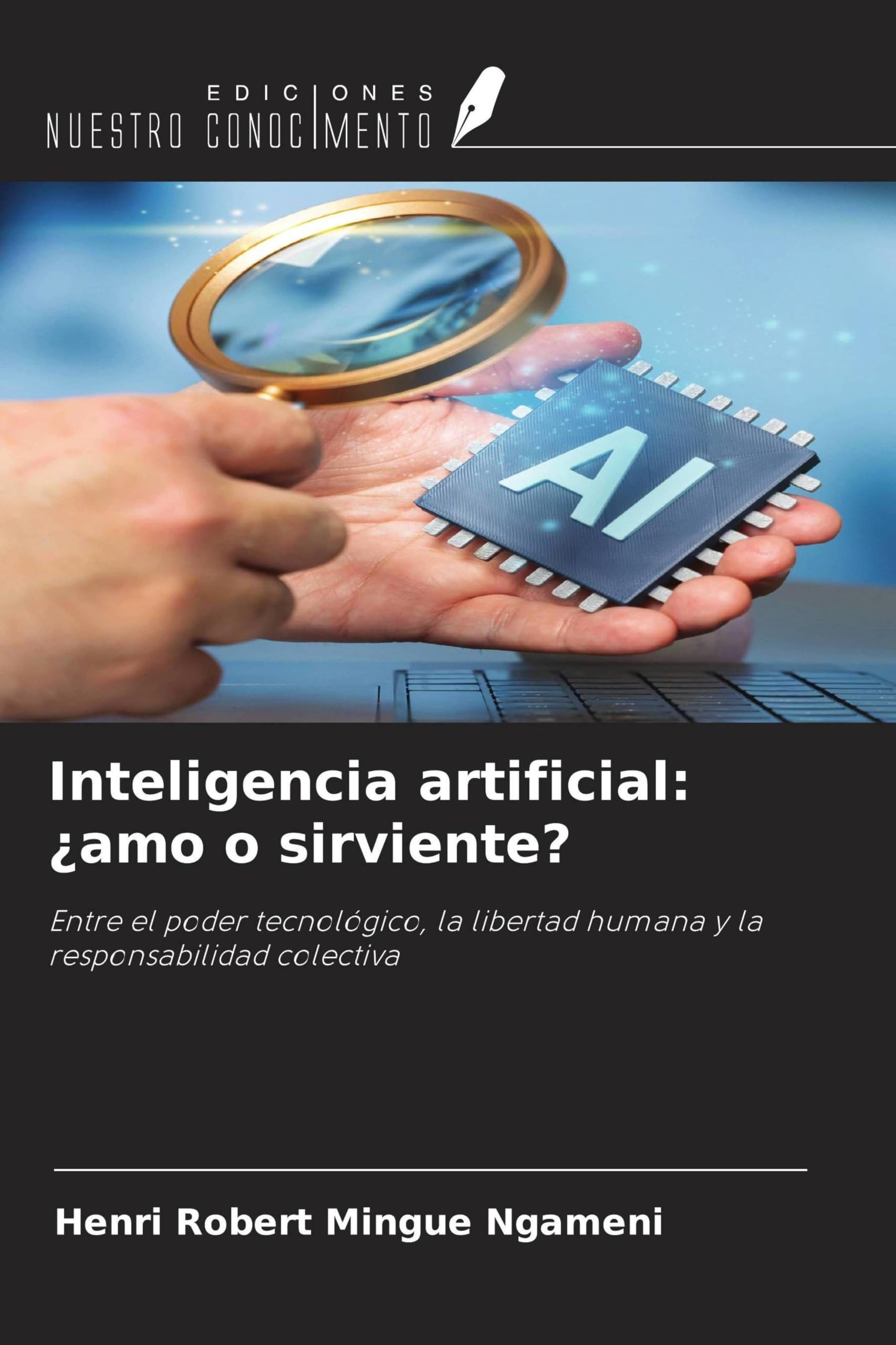 Inteligencia artificial: ¿amo o sirviente?: Entre el poder tecnológico, la libertad humana y la responsabilidad colectiva