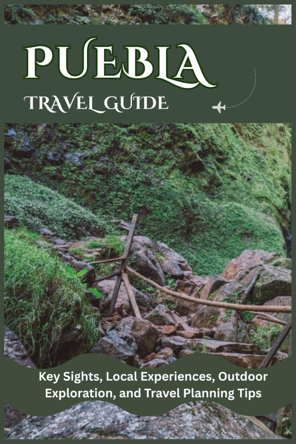 PUEBLA TRAVEL GUIDE: Key Sights, Local Experiences, Outdoor Acivities, and Travel Planning Tips