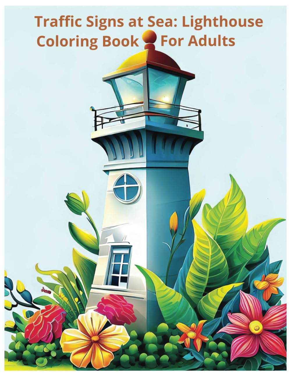 Traffic Signs at Sea: Lighthouse Coloring Book for Adults, 50 Unique Single-Sided Images, Coloring Relaxes and Relieves Stress, 8.5X11 Size Pages,