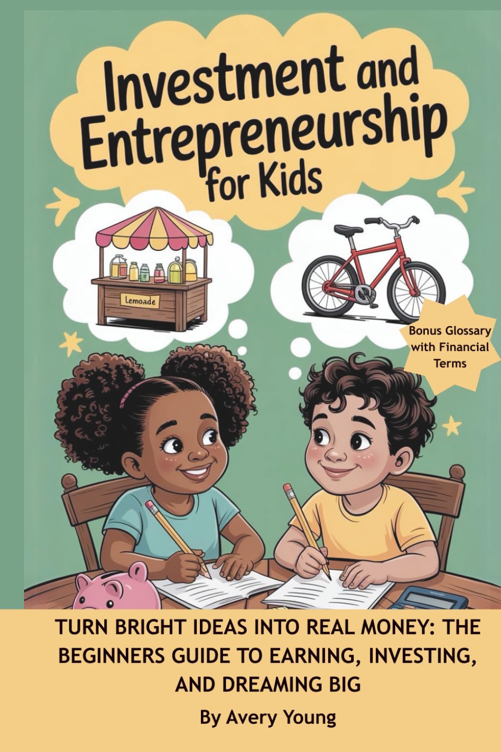 Investment & Entrepreneurship for Kids: Turn Bright Ideas Into Real Money: The Beginners Guide to Earning, Investing, and Dreaming Big