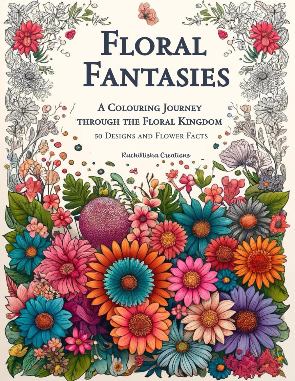 Floral Fantasies: A Colouring Journey through the Floral Kingdom