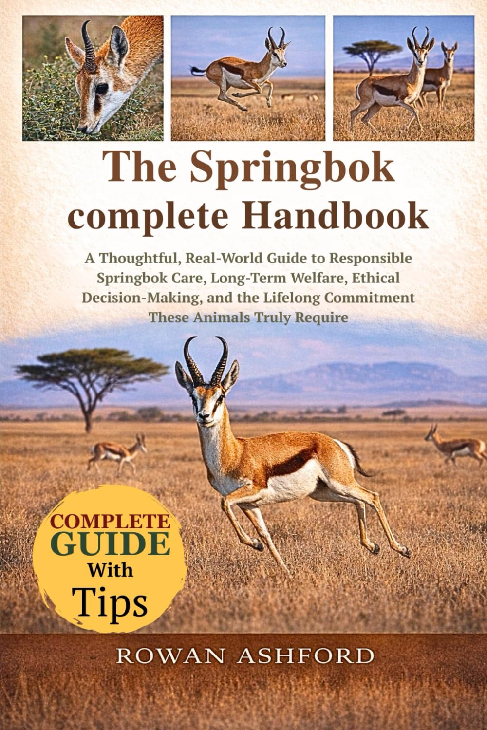 THE SPRINGBOK COMPLETE HANDBOOK: A Thoughtful, Real-World Guide to Responsible Springbok Care, Long-Term Welfare, Ethical Decision-Making, and the Lifelong Commitment These Animals Truly Require