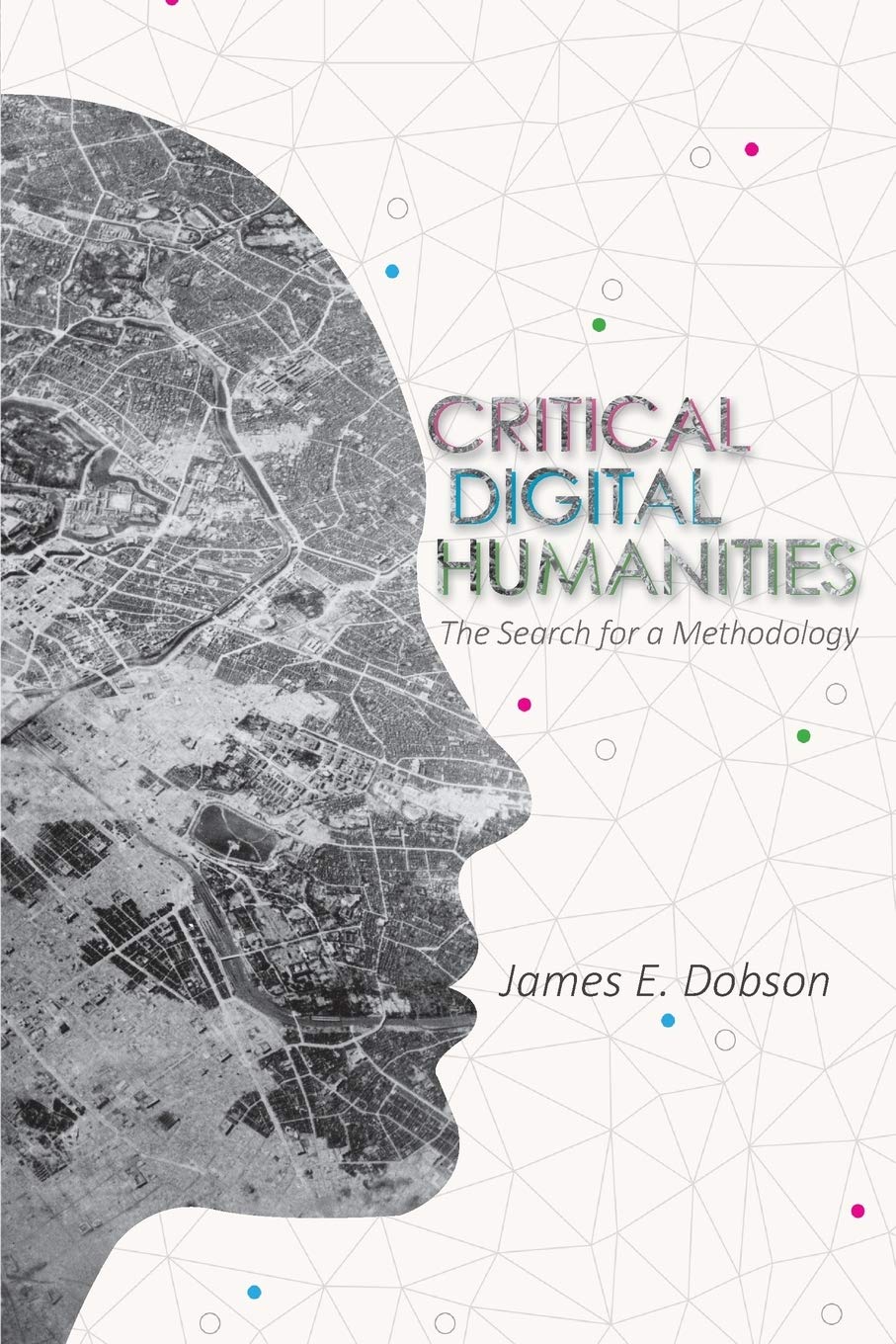 Critical Digital Humanities: The Search for a Methodology (Topics in the Digital Humanities)